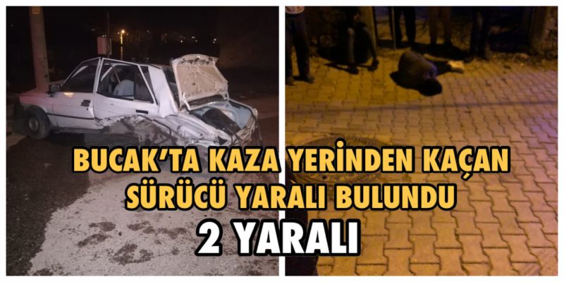 BUCAK’TA KAZA YERİNDEN KAÇAN SÜRÜCÜ YARALI BULUNDU