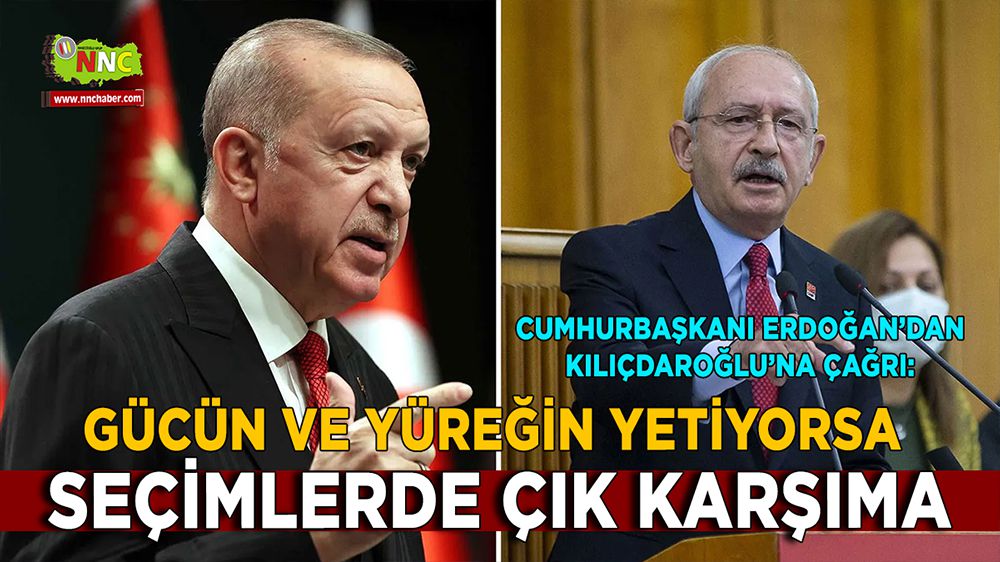 Cumhurbaşkanı Erdoğan'dan Kılıçdaroğlu’na seçim çağrısı