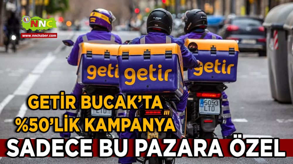 Getir Bucak'ta %50'lik Kampanya Sadece Bu Pazara Özel