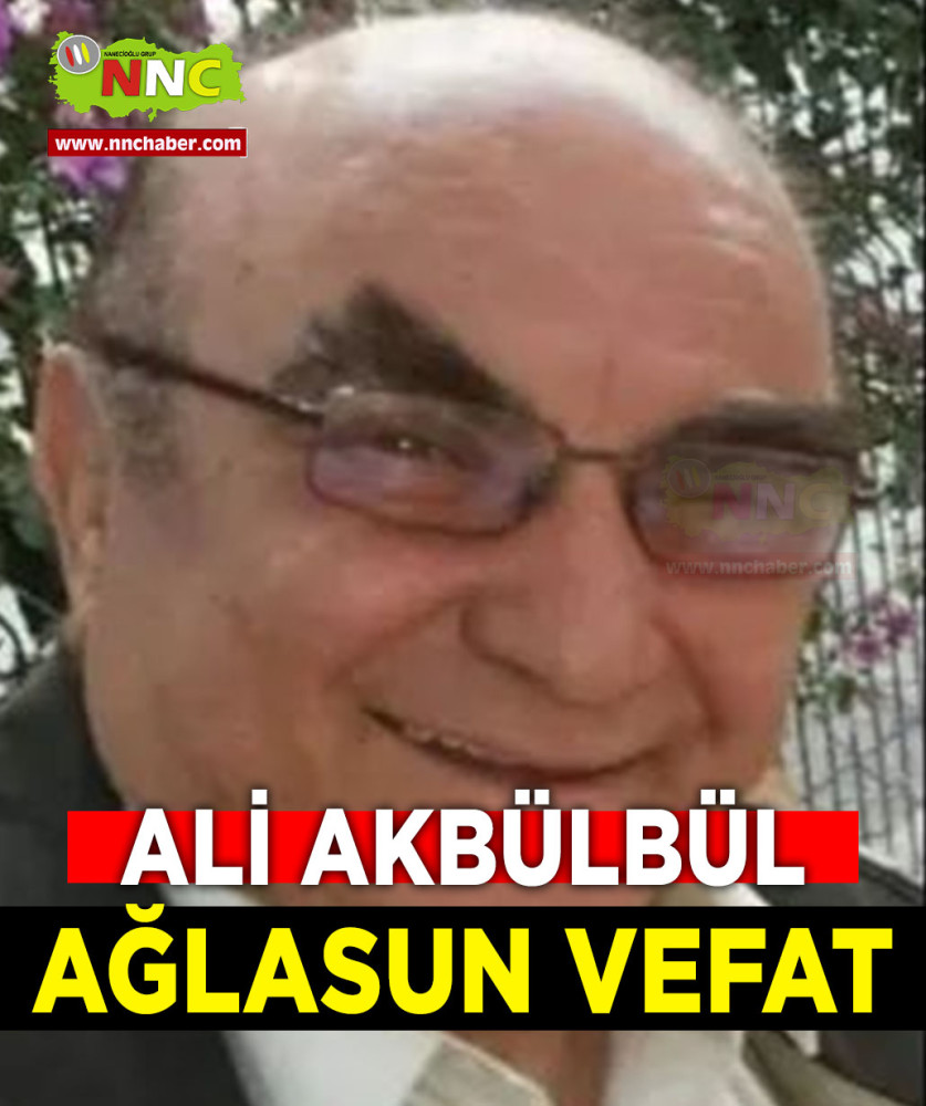 AĞLASUN VEFAT ALİ AKBÜLBÜL