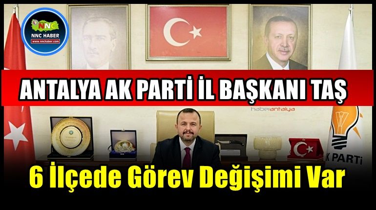 Antalya AK Parti'de 6 ilçede görev değişimi