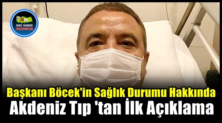 Antalya Büyükşehir Belediye Başkanı Muhittin Böcek'in Sağlık Durumu Hakkında Akdeniz Tıp 'tan İlk Açıklama