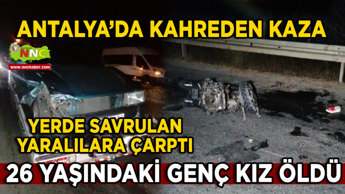 Antalya'da Kahreden Kaza Yerde Savrulan Yaralılara Çarptı 1 Ölü