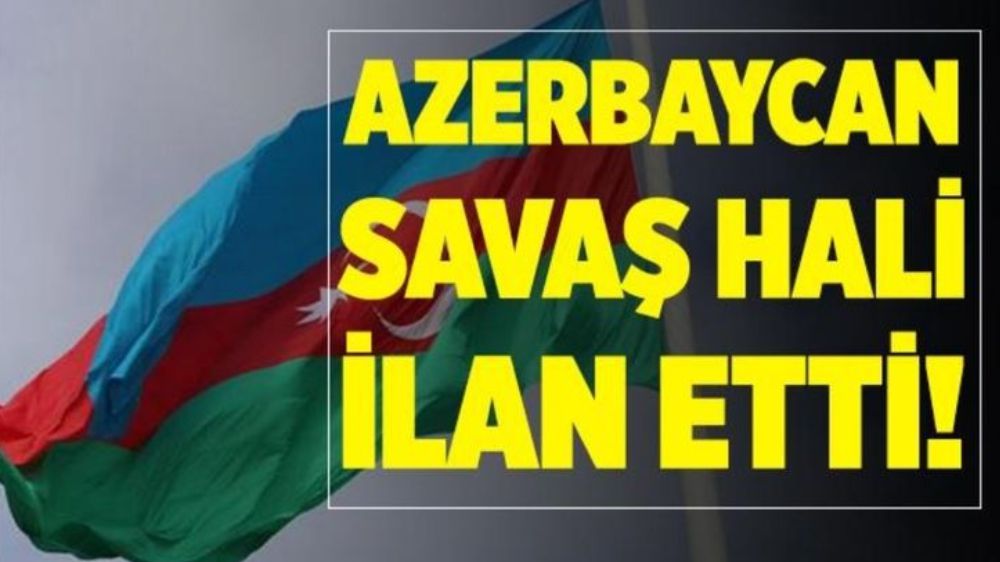 Azerbaycan Savaş Hali İlan Etti