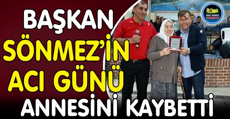 BAŞKAN SÖNMEZ’İN ACI GÜNÜ