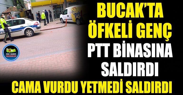 Bucak’ta Öfkeli Genç PTT binasına Saldırdı!