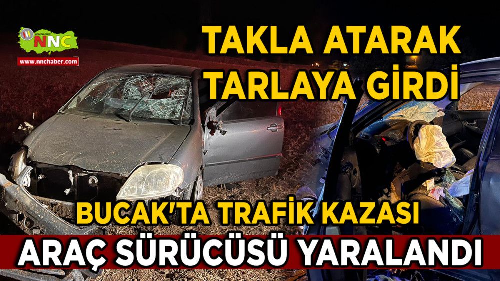Bucak'ta Trafik Kazası 1 Yaralı Takla Atarak Tarlaya Girdi