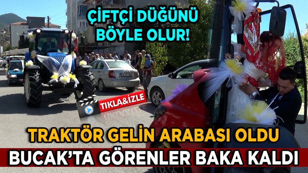 Bucak'ta Traktör Gelin Arabası Oldu Görenler Baka Kaldı