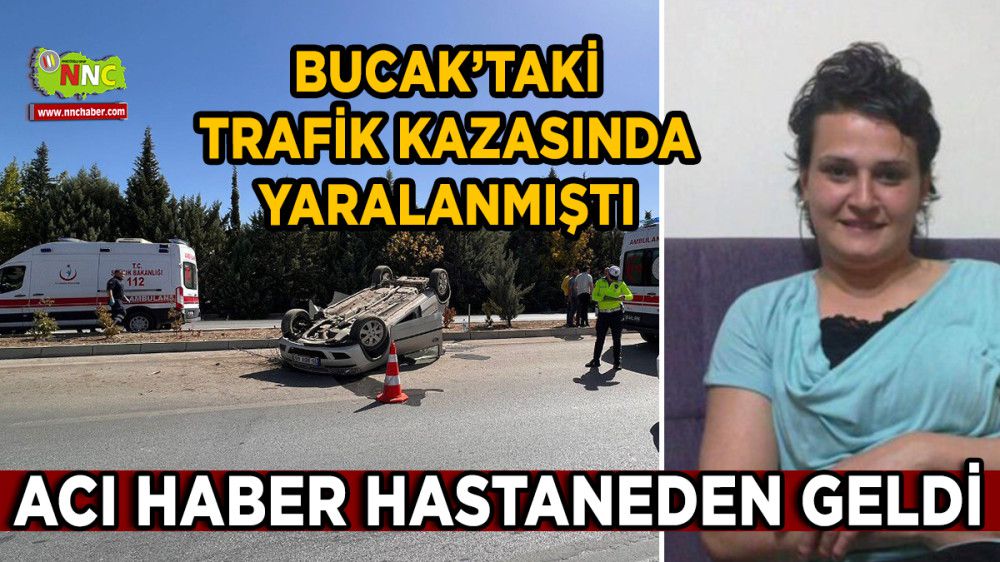 Bucak'taki Kazada Yaralanmıştı Acı Haber Hastaneden Geldi