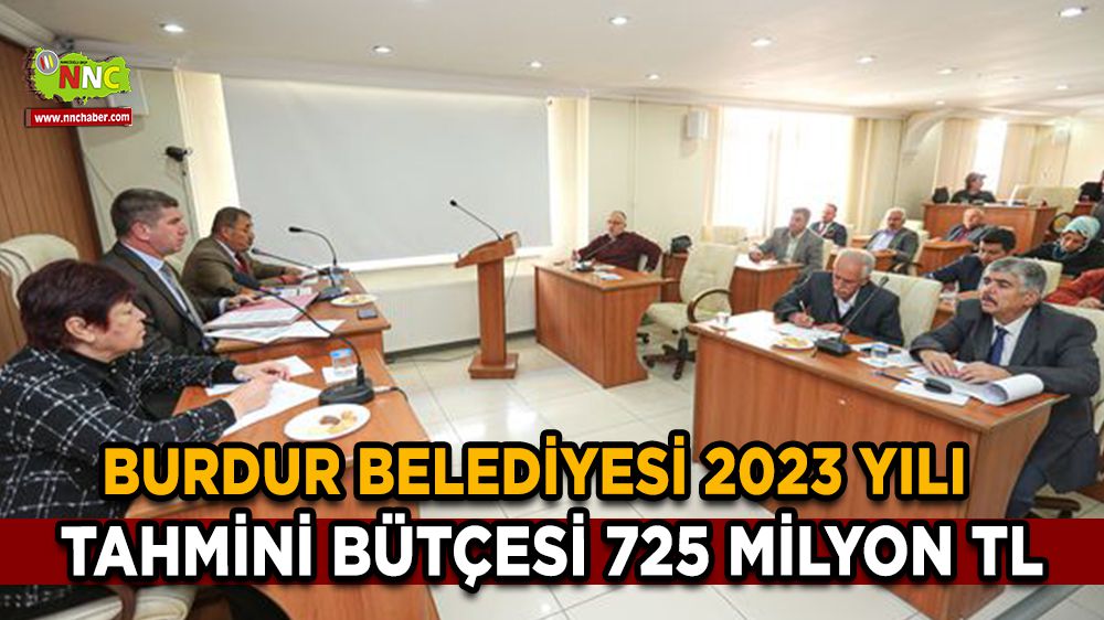 Burdur Belediyesi 2023 yılı tahmini bütçesi 725 Milyon TL