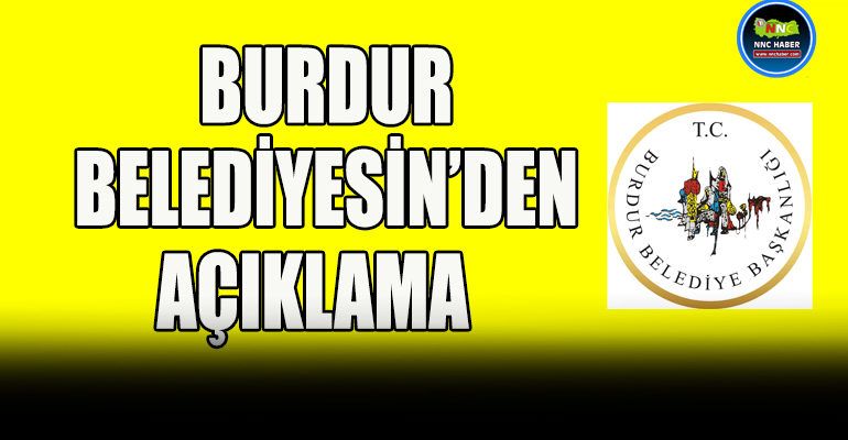 BURDUR BELEDİYESİN’DEN AÇIKLAMA