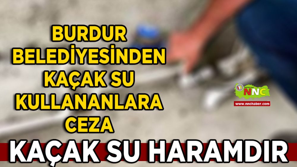 Burdur Belediyesinden Kaçak Su kullananlara Ceza