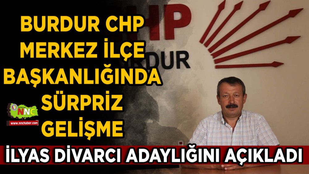 Burdur CHP Merkez İlçe Başkanlığına İlyas Divarcı adaylığını açıkladı