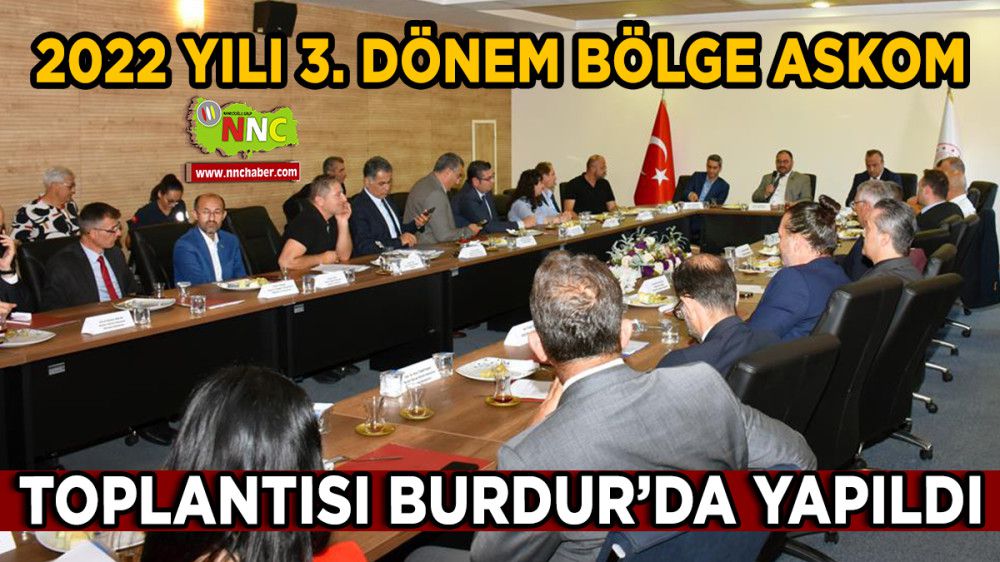 Burdur'da 2022 Yılı 3. Dönem Bölge ASKOM Toplantısı yapıldı