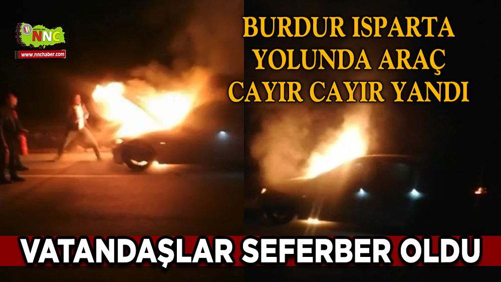 Burdur'da araç cayır cayır yandı