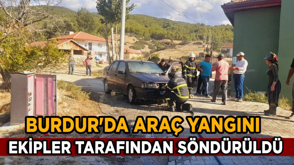 Burdur'da Araç Yangını Ekipler Söndürdü