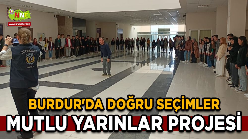 Burdur'da “Doğru Seçimler Mutlu Yarınlar Projesi”