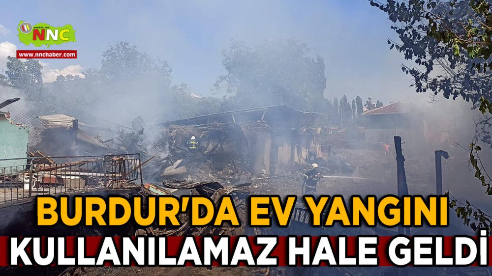 Burdur'da Ev Yangını Kullanılamaz Hale Geldi
