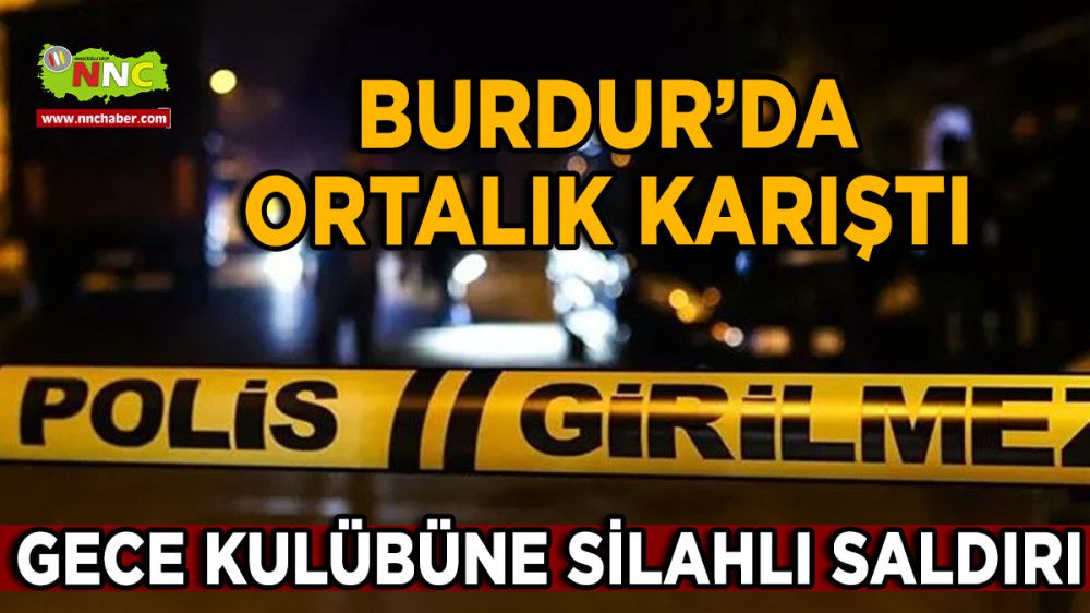 Burdur'da Gece Kulübüne Silahlı Saldırı