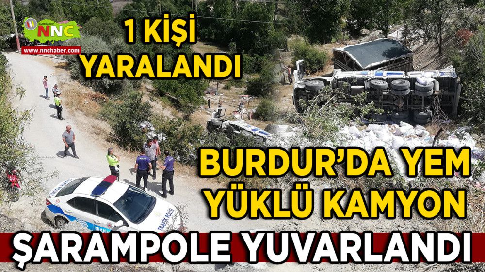 Burdur'da kaza Yem yüklü kamyon şarampole yuvarlandı