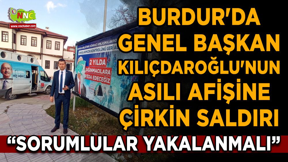 Burdur'da Kılıçdaroğlu'nun asılı afişine çirkin saldırı
