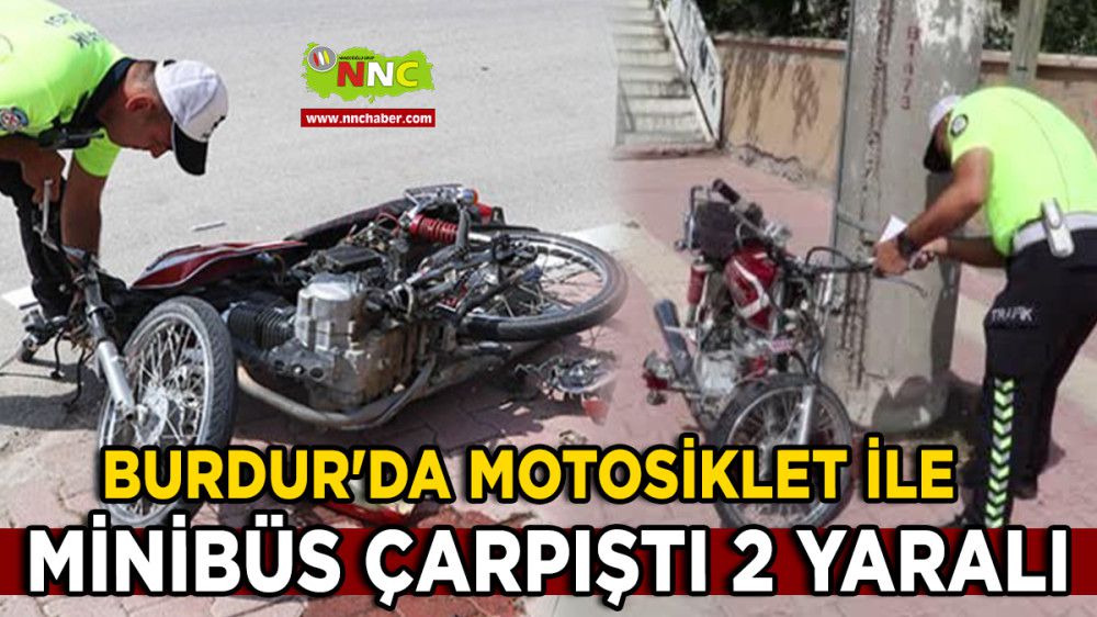 Burdur'da motosiklet ile minibüs çarpıştı 2 yaralı