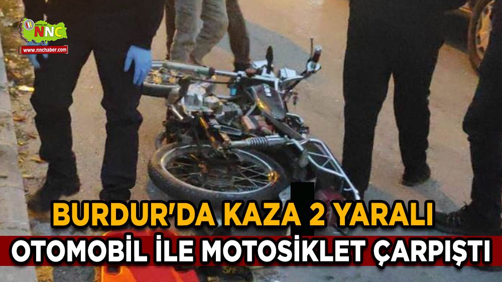 Burdur'da otomobil ile motosiklet çarpıştı 2 yaralı