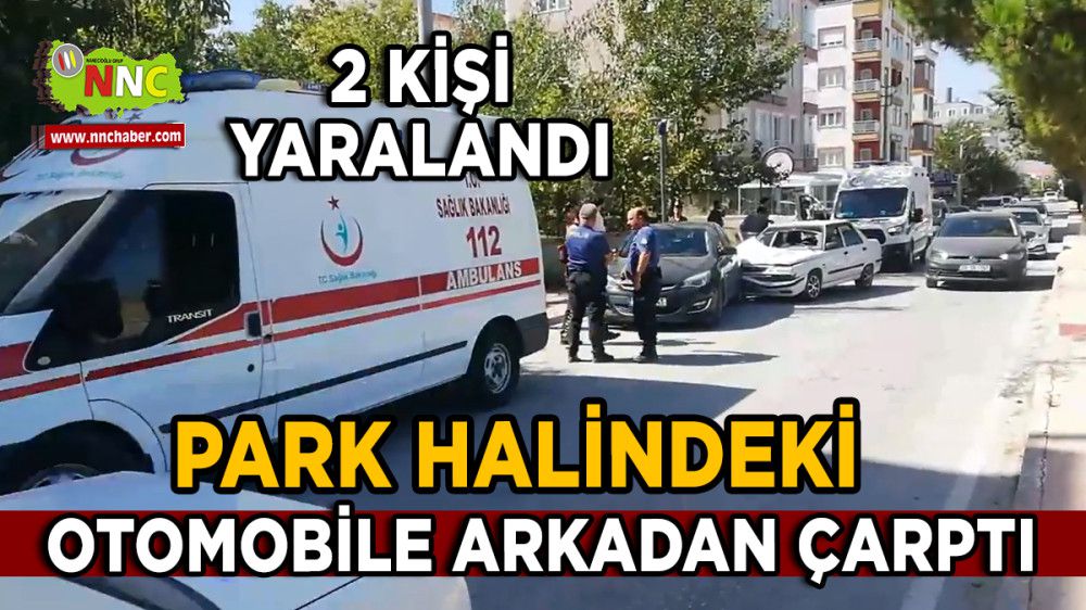 Burdur'da Park Halindeki Araca Çarptı 2 Yaralı