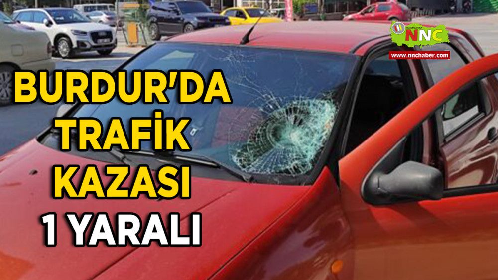 Burdur'da Trafik Kazası 1 Yaralı