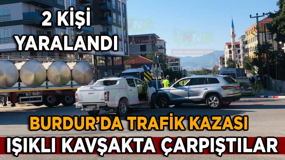 Burdur'da trafik kazası 2 yaralı Işıklı kavşakta çarpıştılar