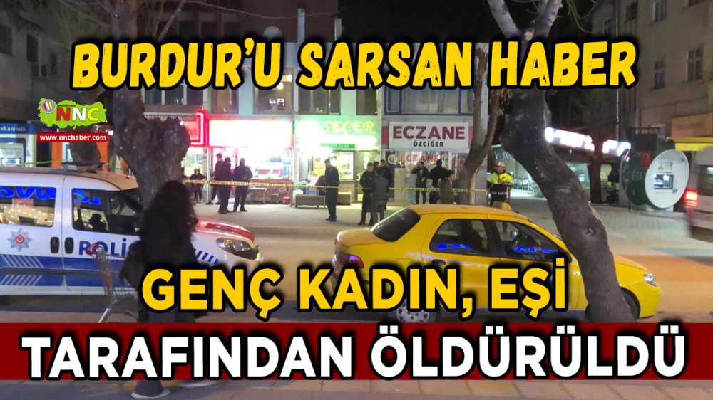 Burdur'u Sarsan haber Genç Kadın Eşi Tarafından Öldürüldü