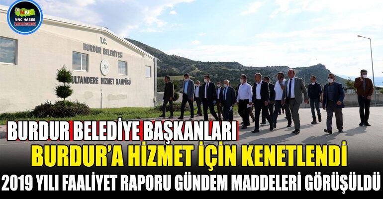 Burdur’un Belediye Başkanları Burdur’a hizmet için kenetlendi.
