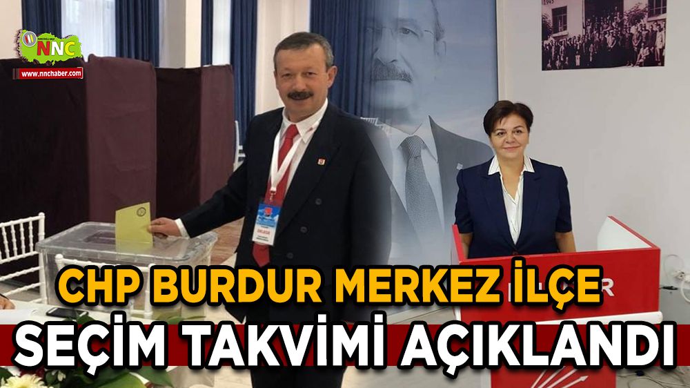 CHP Burdur Merkez İlçe Seçim Takvimi belli oldu