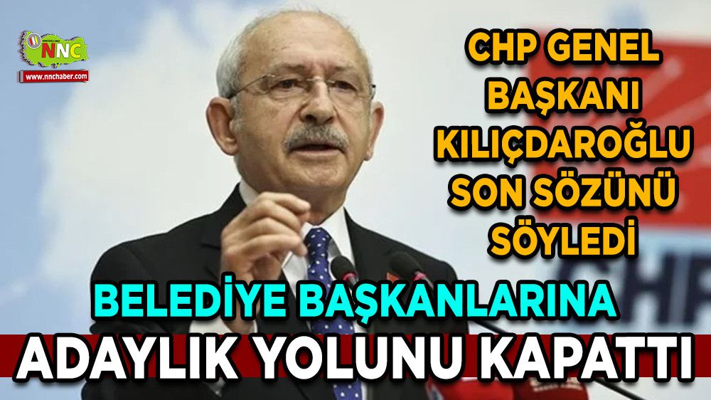 CHP Genel Başkanı Kılıçdaroğlu başkanlara adaylık yolunu kapattı