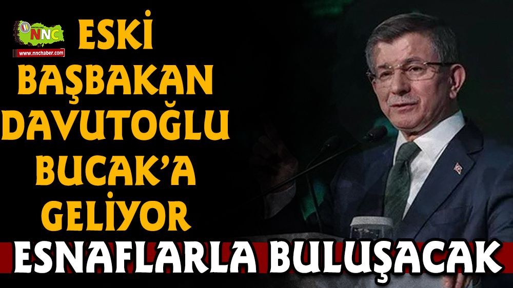 Eski Başbakan Davutoğlu Bucak'a Geliyor