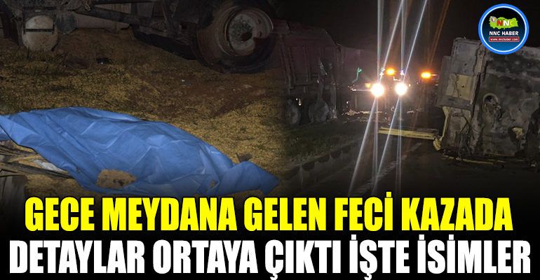 GECE MEYDANA GELEN FECİ KAZADA DETAYLAR ORTAYA ÇIKTI İŞTE İSİMLER