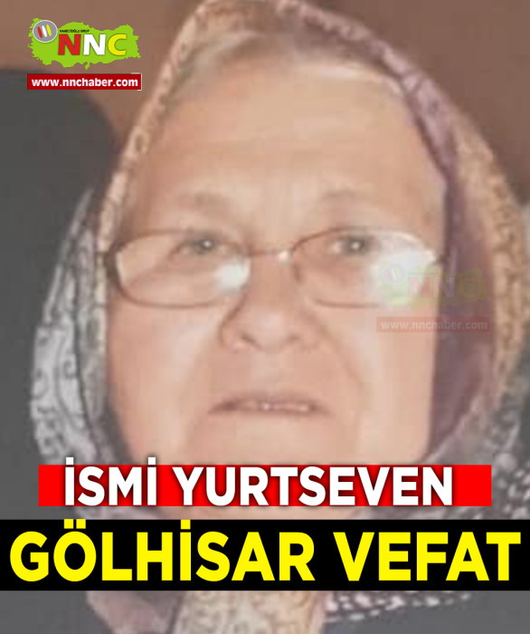 GÖLHİSAR VEFAT İsmi Yurtseven