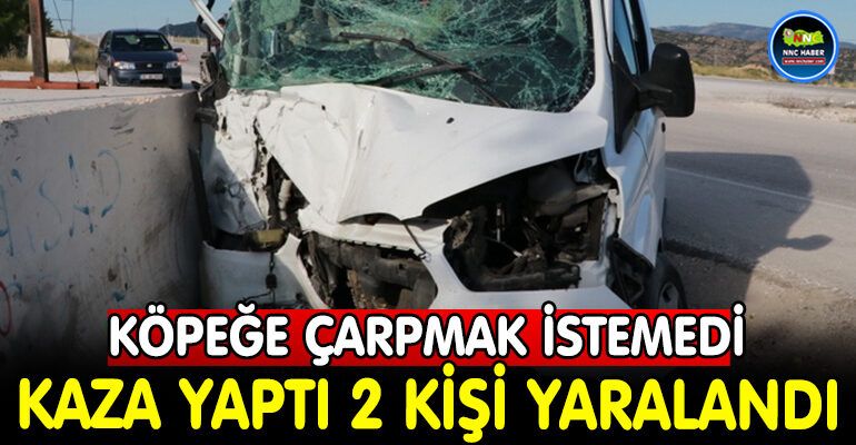 KÖPEĞE ÇARPMAK İSTEMEDİ KAZA YAPTI 2 KİŞİ YARALANDI