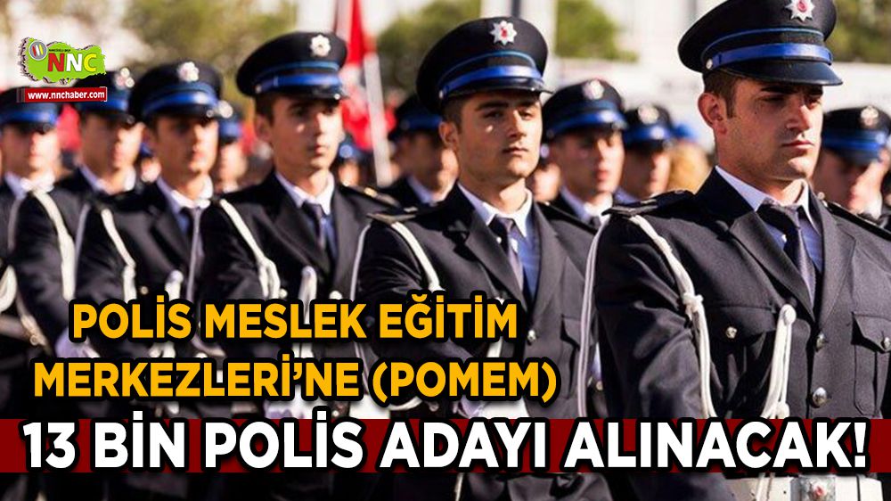 Polis Meslek Eğitim Merkezleri’ne (POMEM) 13 bin Polis adayı alımı
