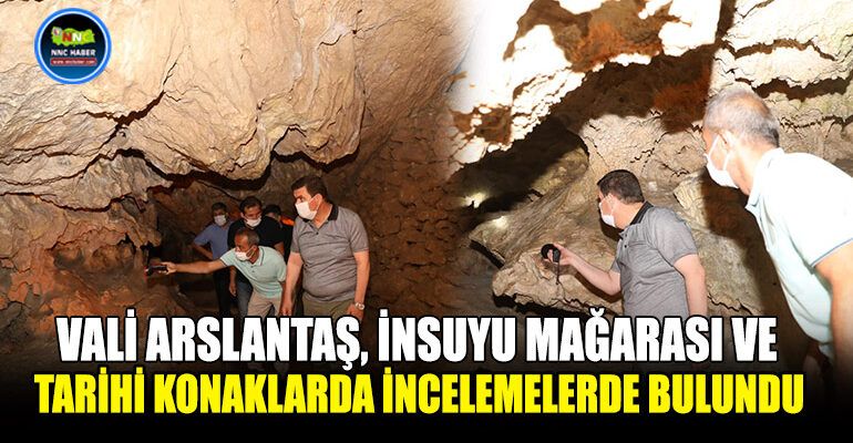 Vali Arslantaş, İnsuyu Mağarası ve Tarihi Konaklarda İncelemede Bulundu