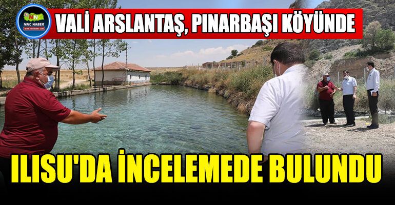Vali Arslantaş, Pınarbaşı Köyü'nde Ilısu’da İncelemede Bulundu
