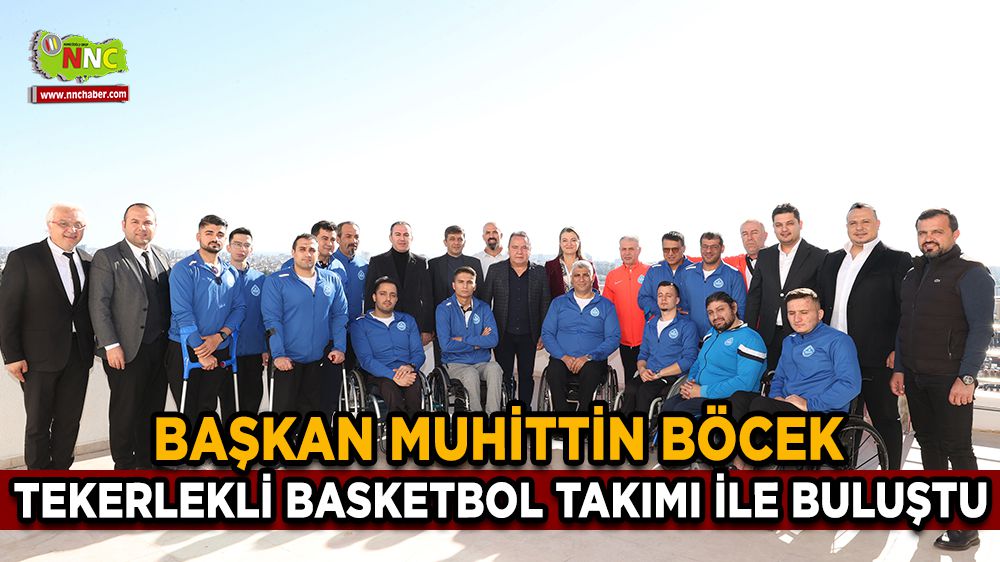Başkan Böcek Tekerlekli Basketbol Takımı ile buluştu