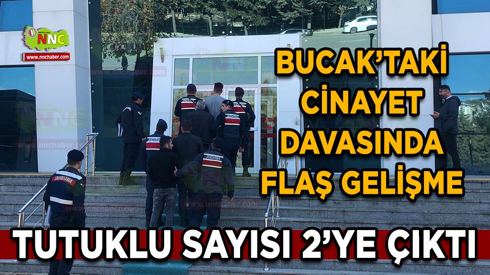 Bucak'ta cinayet davasında flaş gelişme tutuklu sayısı ikiye çıktı