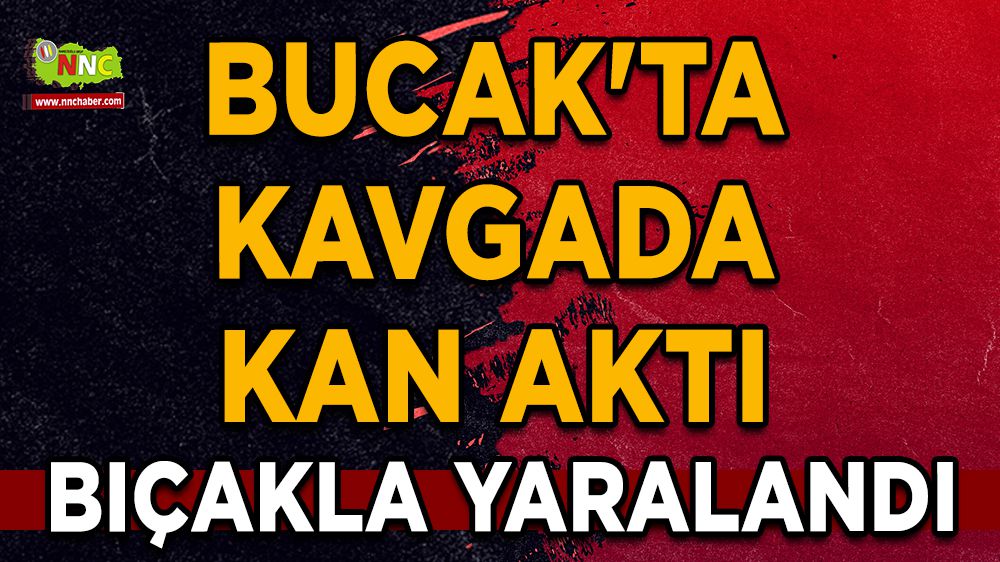 Bucak'ta Kavgada Kan Aktı Bıçakla Yaralandı