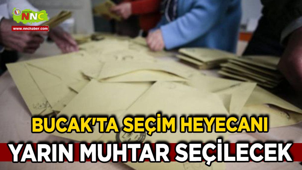 Bucak'ta Seçim Heyecanı Yarın Muhtar Seçilecek