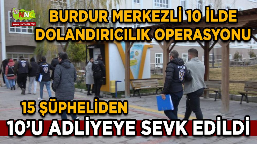Burdur'da dolandırıcılık operasyonunda 15 gözaltı