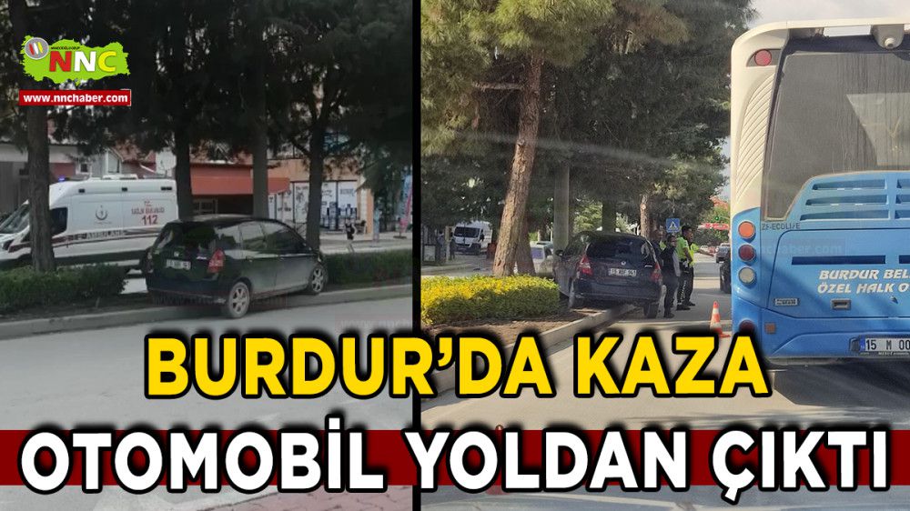 Burdur'da Kaza Otomobil Yoldan Çıktı