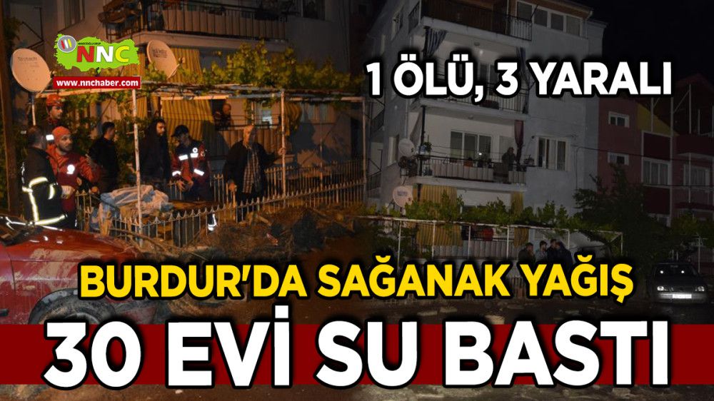 Burdur'da Sağanak Yağış Nedeniyle 30 Evi Su Bastı: 1 Ölü, 3 Yaralı
