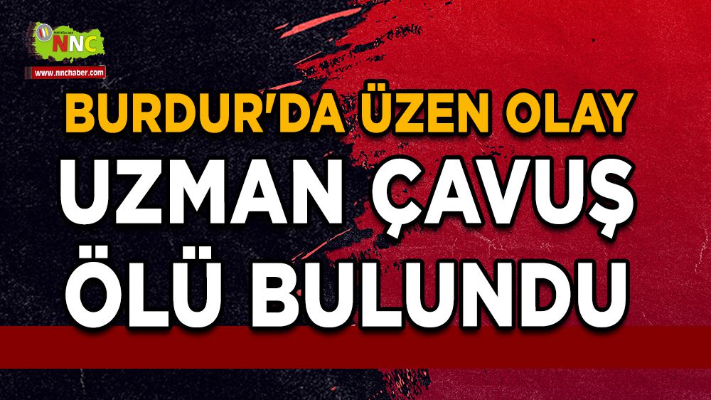 Burdur'da üzen olay Uzman Çavuş ölü bulundu