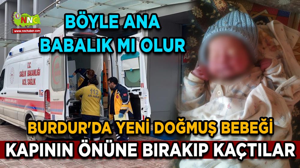 Burdur'da yeni doğmuş bebeği kapının önüne bırakıp kaçtılar